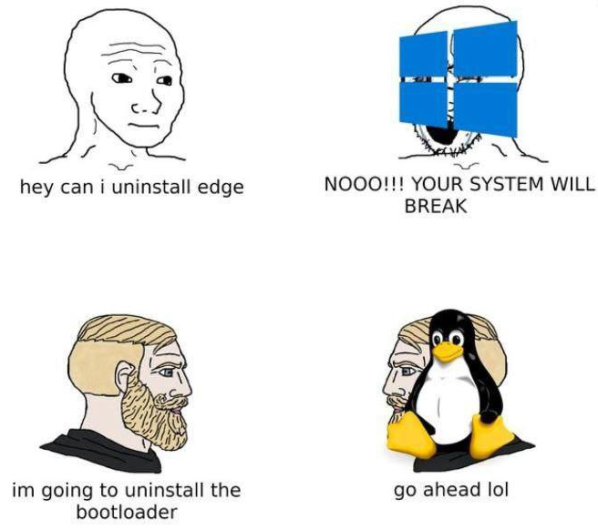 Uninstall Edge vs uninstall bootloader meme A meme where one user asks windows to uninstall edge, and windows complains that it will break the system. Then a linux user tells linux to uninstall the bootloader and it replies 'Go ahead lol'